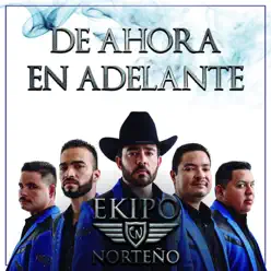 De Ahora en Adelante - Ekipo Norteño De Ahora en Adelante - Ekipo Norteño