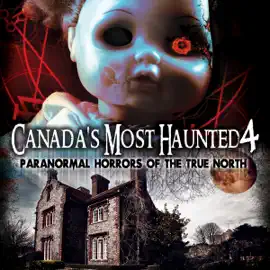 Canada’s Most Haunted 4: Paranormal Horrors of the True North