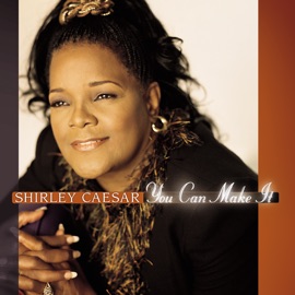 You Can Make It Shirley Caesar