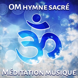 OM hymne sacré - Méditation musique pour l'harmonie du corps et l'esprit, Mantra yoga exercices, Apaisante sons de la nature, Zen ambiance de relaxation et bien-être