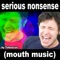 Serious Nonsense (Mouth Music) - Tobuscus lyrics