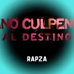 No Culpen al Destino - Single - Rapza No Culpen al Destino - Single - Rapza