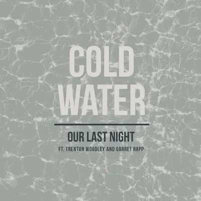 Cold Water (feat. Trenton Woodley & Garret Rapp) - Single - Our Last Night