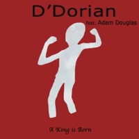 A King is Born (feat. Adam Douglas) - Single - D'Dorian