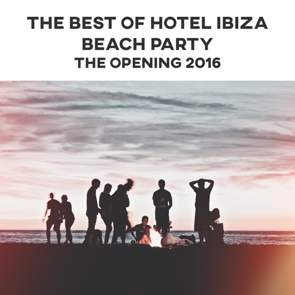The Best of Hotel Ibiza Beach Party - The Opening 2016 (Best Chillout & Lounge Music)