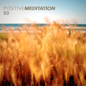 Positive Meditation 50 - Top Collection of Relaxing Background Music & Meditation Audio