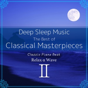 Deep Sleep Music: The Best of Classical Masterpieces, Vol. 2: Classic Piano Best (Instrumental Version)