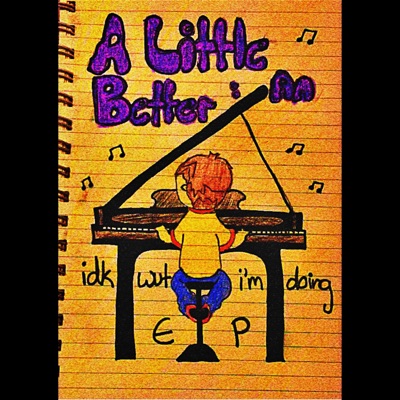 A Little Better: An Idkwutimdoing EP