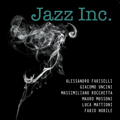 Jazz Inc. (feat. Alessandro Fariselli, Giacomo Uncini, Massimiliano Rocchetta, Mauro Mussoni, Luca Mattioni & Fabio Nobile)
