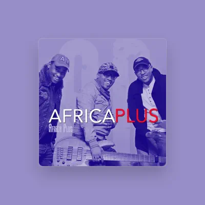 Listen to Africa Plus, watch music videos, read bio, see tour dates & more!