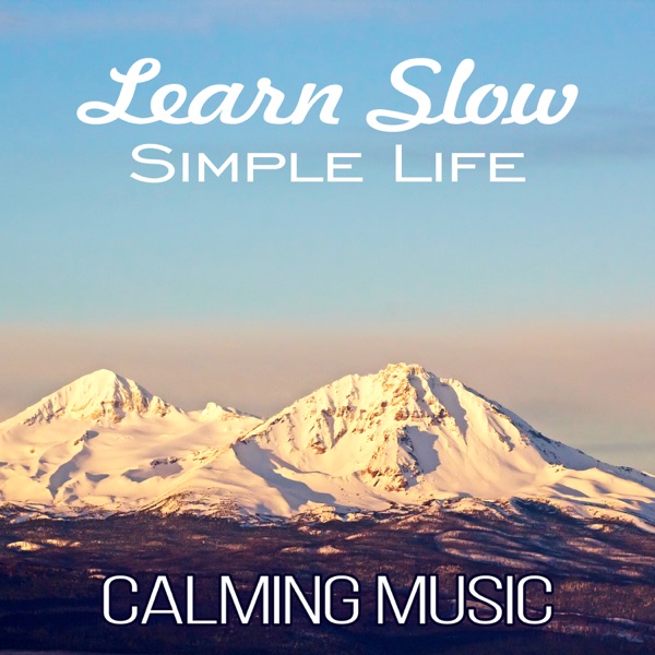 Learn Slow Simple Life: Calming Music, Breaking the Habit of Busy, Meditation Yoga, Relaxation, Happy Music