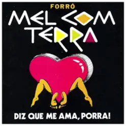 Diz Que Me Ama, Porra - Mel com Terra