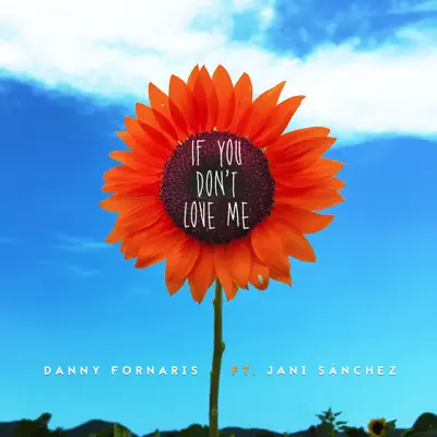 If You Don't Love Me (feat. Jani Sánchez) - Single - Danny Fornaris