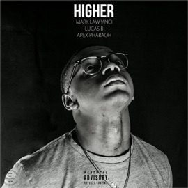 Higher (feat. Lucas B & Apex Pharaoh) [Lucas B & Mark Law Vinci] Mark Law Vinci