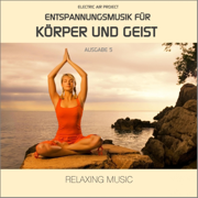Entspannungsmusik für Körper und Geist 5 (Relaxing Music) - Electric Air Project