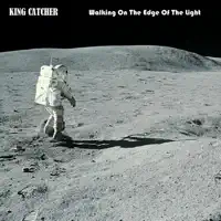 Walking on the Edge of the Light — King Catcher