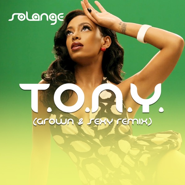 T.O.N.Y. (Grown & Sexy Remix) - Single - Solange