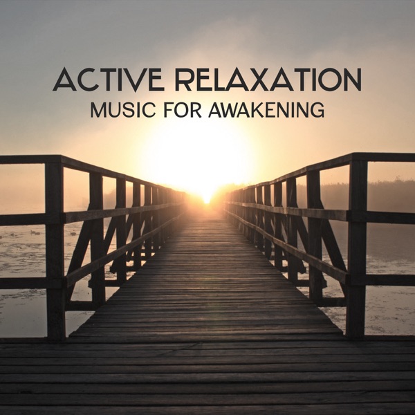 Active Relaxation Music for Awakening – Music for Morning Exercises and Yoga Routine, Best Spiritual Start of the Day, Recharging Mind Battery