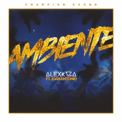 Ambiente (feat. Joan Antonio) - Single - Alex Kyza Ambiente (feat. Joan Antonio) - Single - Alex Kyza