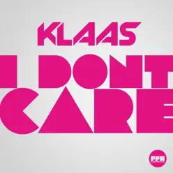 I Don't Care - Single - Klaas I Don't Care - Single - Klaas