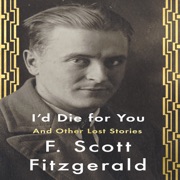 I'd Die for You: And Other Lost Stories (Unabridged) - F. Scott Fitzgerald