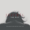 The Riff - Jezebel
