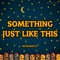 Something Just Like This - Abtmelody lyrics