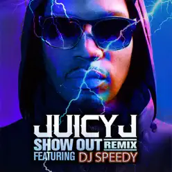 Show Out (Remix) [feat. DJ Speedy] - Single - Juicy J