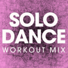 Solo Dance (Workout Mix) - Power Music Workout