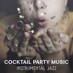 Cocktail Party Music – Instrumental Jazz Music for Perfect Time with Friends, Smooth Sounds for Entertainment, Best for Background