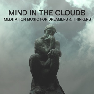 Mind in the Clouds – Meditation Music for Dreamers & Thinkers, Relaxation Music for Discovering New Spiritual Vistas