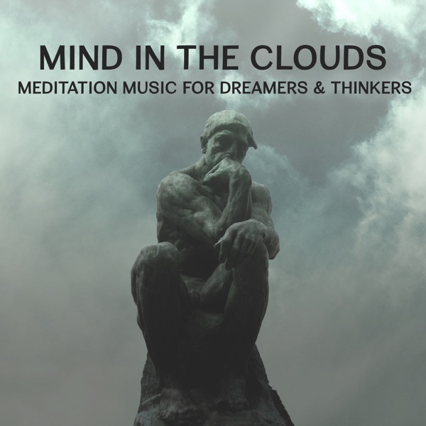 Mind in the Clouds – Meditation Music for Dreamers & Thinkers, Relaxation Music for Discovering New Spiritual Vistas