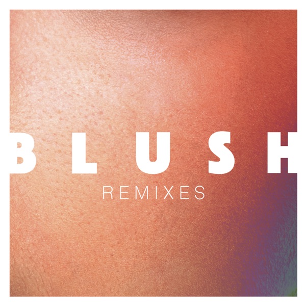 Blush Remixes - Single