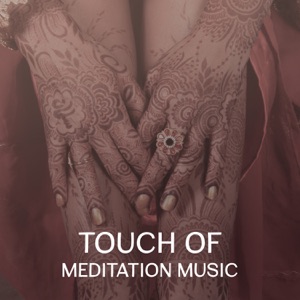 Touch of Meditation Music – Collection of Calming Songs for Yoga, Relax & Spiritual Experience