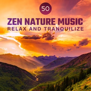 50 Zen Nature Music: Relax and Tranquilize - Peace and Harmony, Love, Meditation, Purification, Air Magic, Psychic Power Booster, Dispels Shyness and Self-Doubt