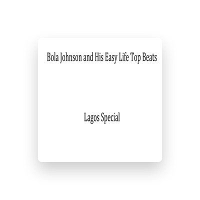 Listen to Bola Johnson and His Easy Life Top Beats, watch music videos, read bio, see tour dates & more!