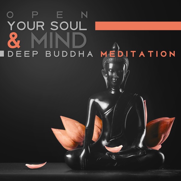 Open Your Soul & Mind: Deep Buddha Meditation, Best Relaxing Music for Yoga Poses, Concentration with Mindfulness Meditation, Sounds of Nature for Study and Stress Relief