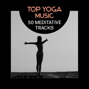 Top Yoga Music – 50 Meditative Tracks for Hatha, Kundalini, Namaste, Restorative, Prenatal and Ashtanga Yoga