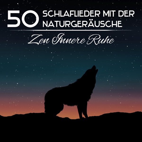 50 Schlaflieder mit der Naturgeräusche: Zen Innere Ruhe, Meditation der Träume, Entspannungsmusik (Grillen, Eulen, Wolf) Stressfrei Schlafen