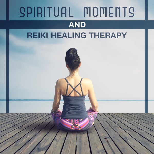 Spiritual Moments and Reiki Healing Therapy: Holistic Massage, Music for Meditation, Therapeutic Stones, Positive Thinking, Power of Healing, Tranquil Yoga