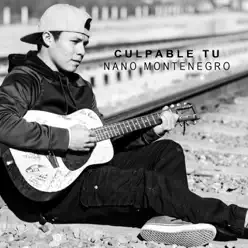 Culpable Tu - Single - Nano Montenegro Culpable Tu - Single - Nano Montenegro