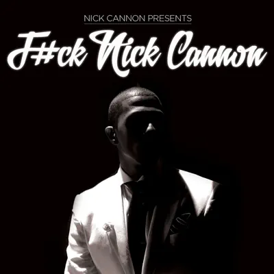 F#ck Nick Cannon - Nick Cannon F#ck Nick Cannon - Nick Cannon