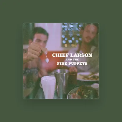 Listen to Chief Larson & the Fire Puppets, watch music videos, read bio, see tour dates & more!