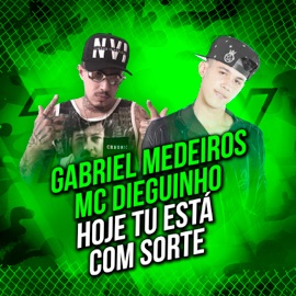 Hoje Tu Está Com Sorte Gabriel Medeiros & MC Dieguinho