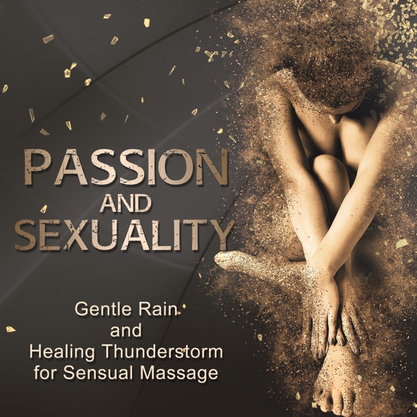 Passion and Sexuality: Gentle Rain and Healing Thunderstorm for Sensual Massage, Tantra Zen Meditation, New Age Background for Energy Stimulation, Intimate Moments