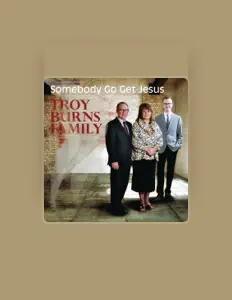 Listen to The Troy Burns Family, watch music videos, read bio, see tour dates & more!