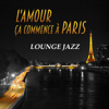 L'amour ça commence à Paris - Lounge jazz, musique sentimentale et sensuelle, moments romantique, smooth instrumental morceaux d'ambiance - Romantique jazz d'ambiance club