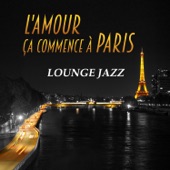 L'amour ça commence à Paris - Lounge jazz, musique sentimentale et sensuelle, moments romantique, smooth instrumental morceaux d'ambiance artwork