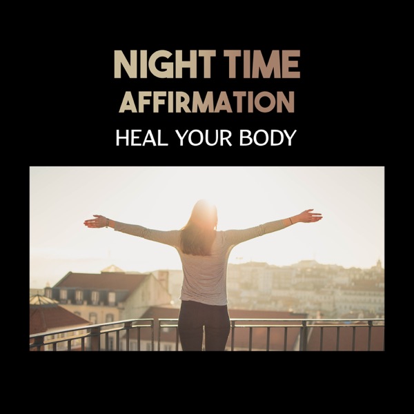 Night Time Affirmation – Heal Your Body, Self-Improved, Creative Energy, Ultimate Relaxation & Keep Calm Meditation