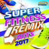 Super Fitness Remix Hits 2017 - Pumping Workout Beats – Reworked for Keep Fit, Running, Exercise and Gym - 群星